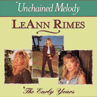 "Unchained Melody: The Early Years" album by LeAnn Rimes