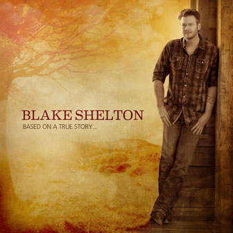 "Based On A True Story" album by Blake Shelton