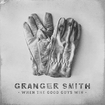 "When The Good Guys Win" album by Granger Smith