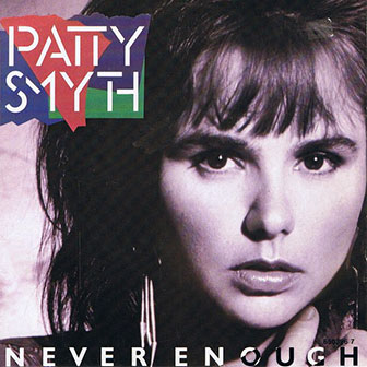 "Never Enough" by Patty Smyth