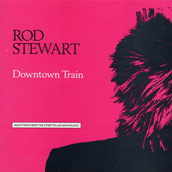 "Downtown Train/Selections From Storyteller" album by Rod Stewart