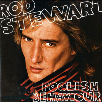 "Foolish Behaviour" album by Rod Stewart