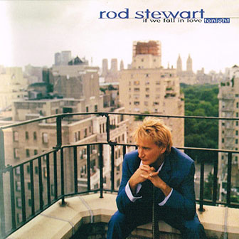 "If We Fall In Love Tonight" album by Rod Stewart