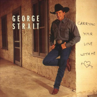 "Carrying Your Love With Me" album by George Strait