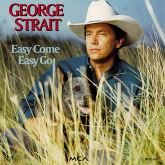 "Easy Come Easy Go" by George Strait