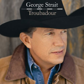 "Troubadour" album by George Strait