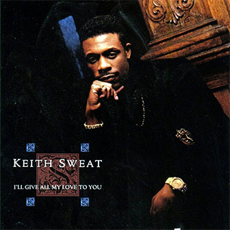 "I'll Give All My Love To You" by Keith Sweat