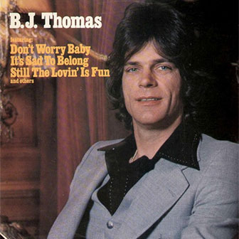 "Don't Worry Baby" by BJ Thomas