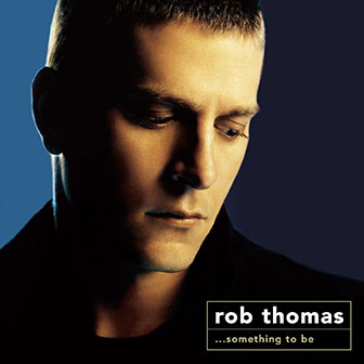 "...Something To Be" album by Rob Thomas
