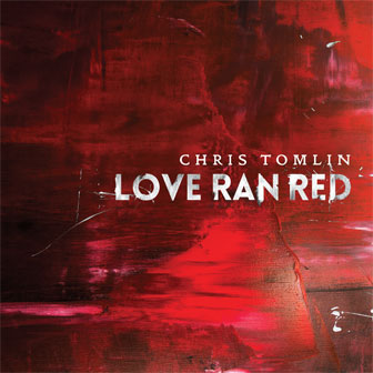 "Love Ran Red" album by Chris Tomlin