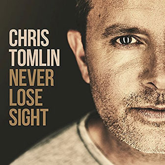 "Never Lose Sight" album by Chris Tomlin