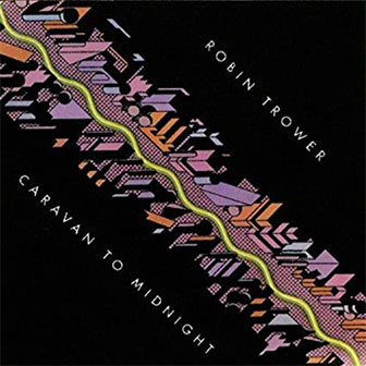"Caravan To Midnight" album by Robin Trower