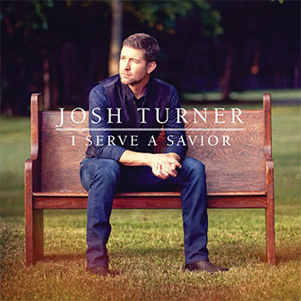 "I Serve A Savior" album by Josh Turner