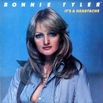 "It's A Heartache" by Bonnie Tyler