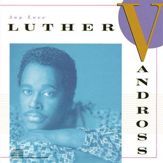 "She Won't Talk To Me" by Luther Vandross