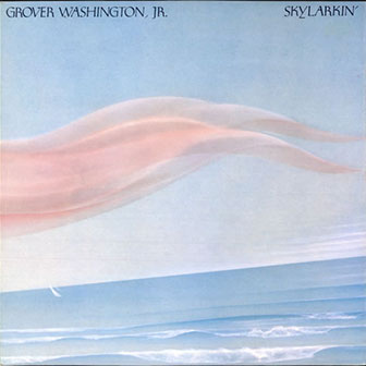 "Skylarkin'" album by Grover Washington, Jr.