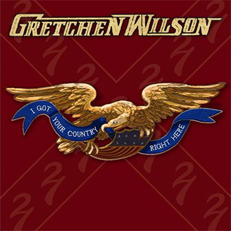 "I Got Your Country Right Here" album by Gretchen Wilson