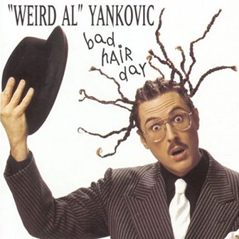 "Bad Hair Day" album by Weird Al Yankovic