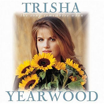 "The Song Remembers When" album by Trisha Yearwood