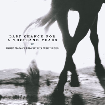 "Last Chance For A Thousand Years" album by Dwight Yoakam