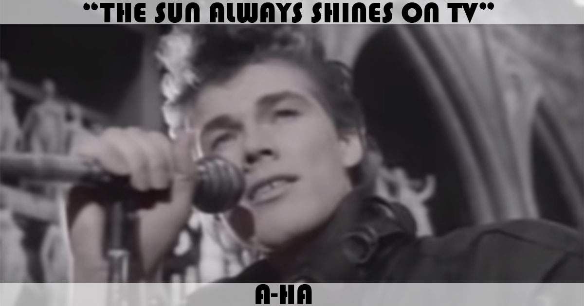 "The Sun Always Shines On T.V." by A-Ha