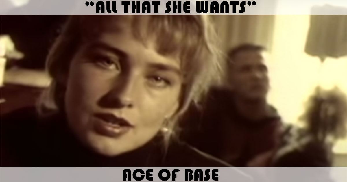 "All That She Wants" by Ace Of Base