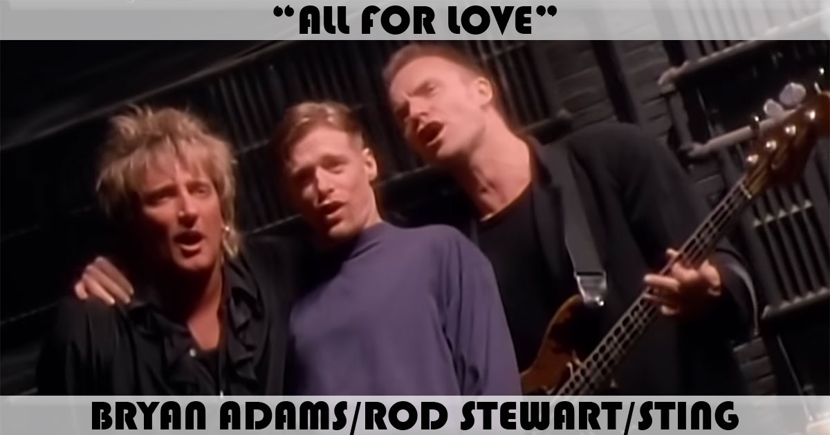 "All For Love" by Bryan Adams, Rod Stewart, & Sting