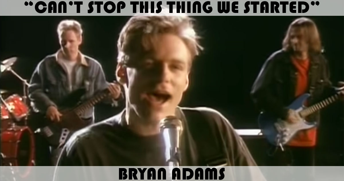 "Can't Stop This Thing We Started" by Bryan Adams