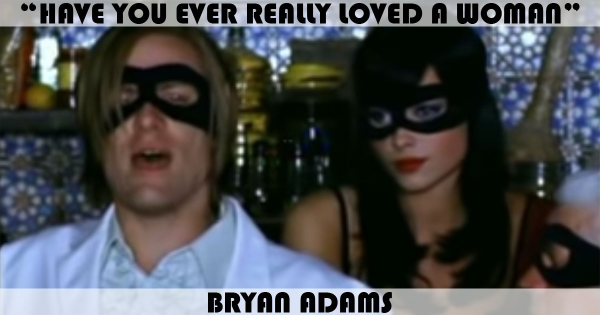 "Have You Ever Really Loved A Woman?" by Bryan Adams