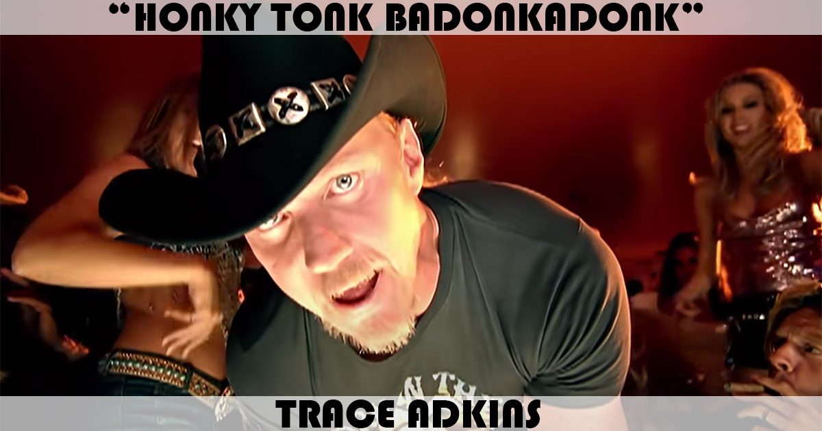 "Honky Tonk Badonkadonk" by Trace Adkins
