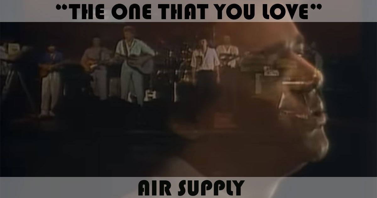 "The One That You Love" by Air Supply
