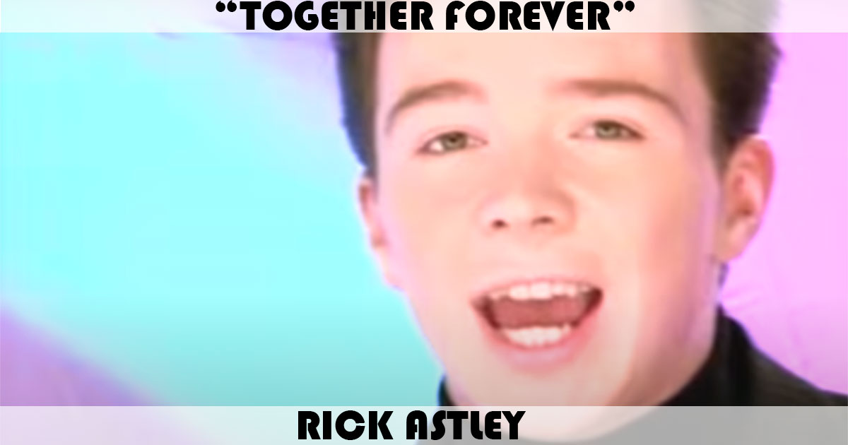 "Together Forever" by Rick Astley