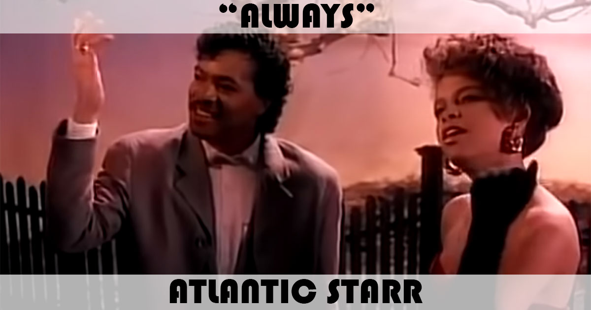 "Always" by Atlantic Starr
