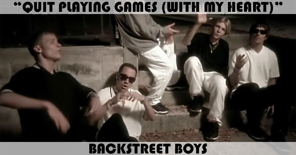 "Quit Playing Games" by Backstreet Boys