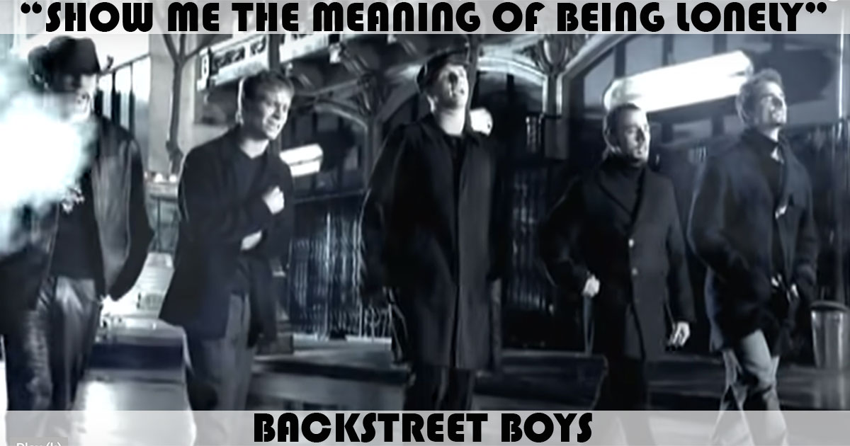 "Show Me The Meaning Of Being Lonely" by Backstreet Boys