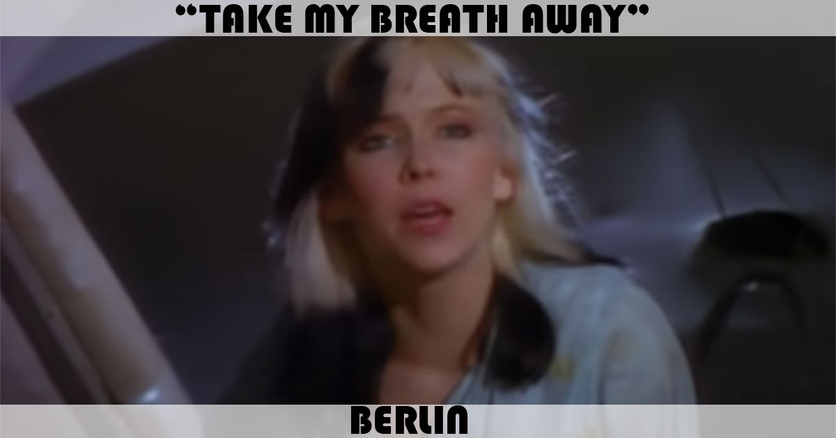 "Take My Breath Away" by Berlin