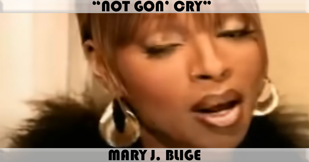 "Not Gon' Cry" by Mary J Blige