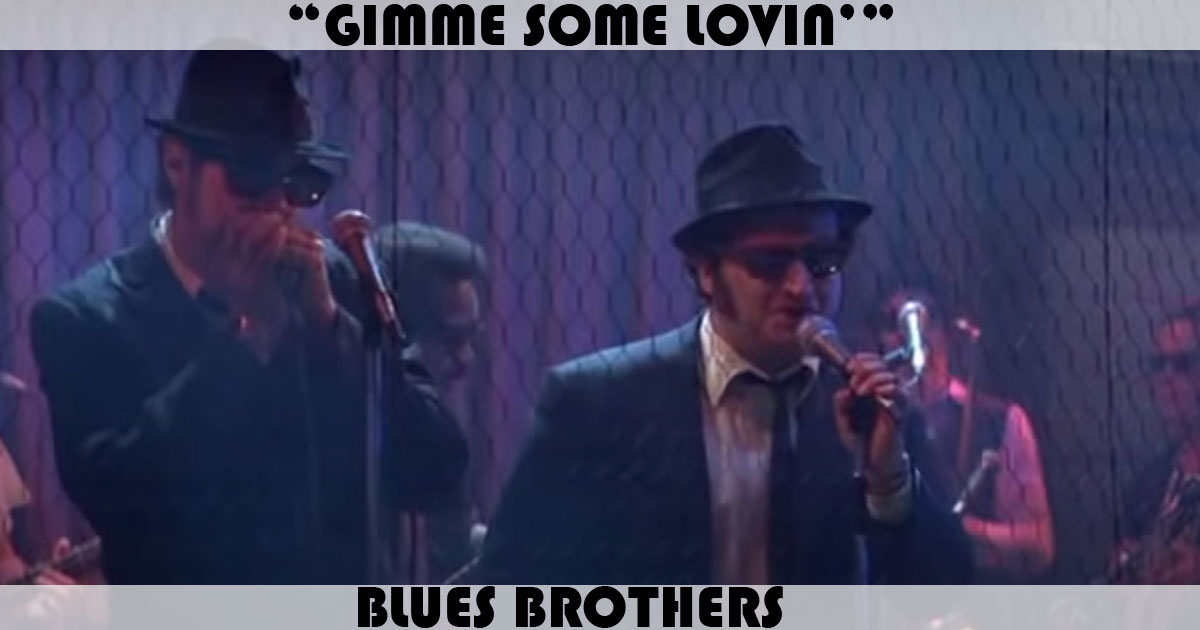 "Gimme Some Lovin'" by The Blues Brothers