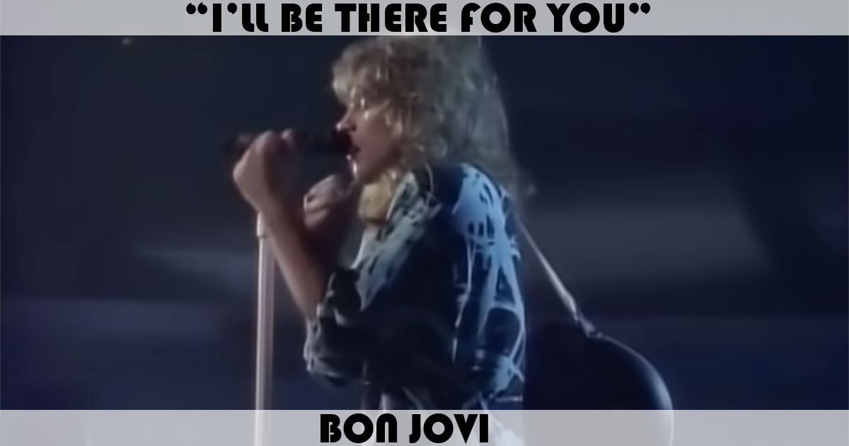"I'll Be There For You" by Bon Jovi