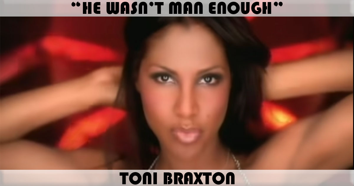 "He Wasn't Man Enough" by Toni Braxton