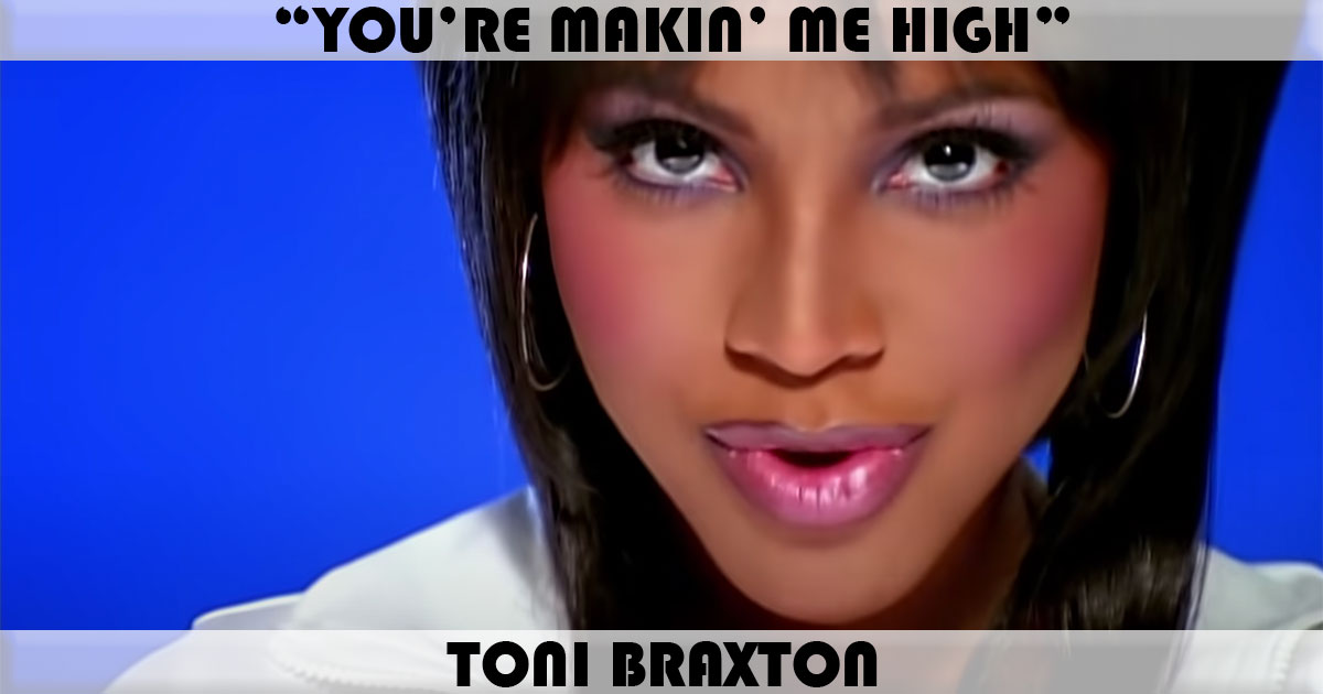"You're Makin' Me High" by Toni Braxton
