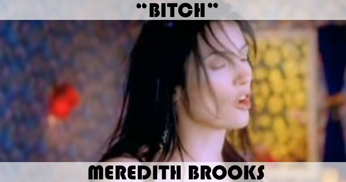 "Bitch" by Meredith Brooks