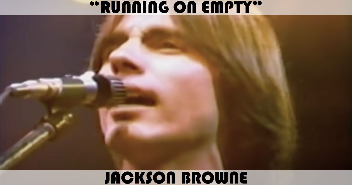 "Running On Empty" by Jackson Browne