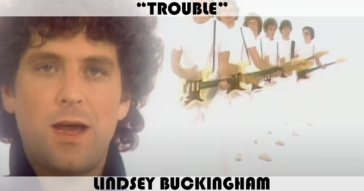 "Trouble" by Lindsey Buckingham
