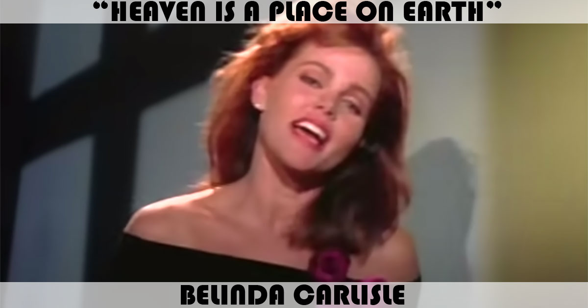 "Heaven Is A Place On Earth" by Belinda Carlisle