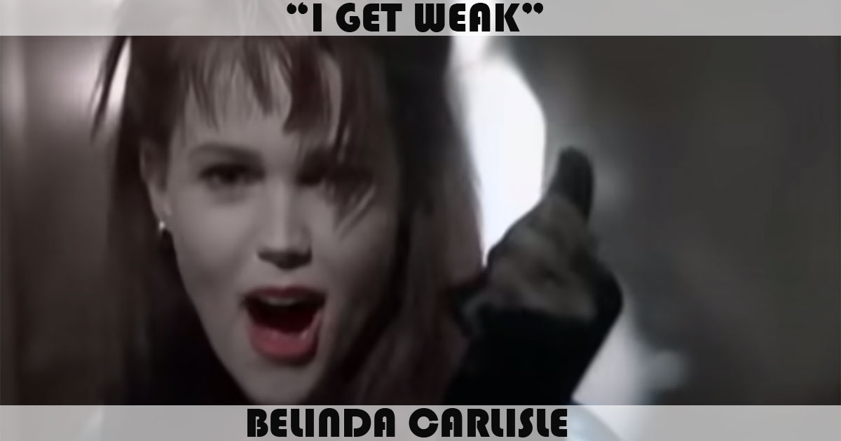 "I Get Weak" by Belinda Carlisle