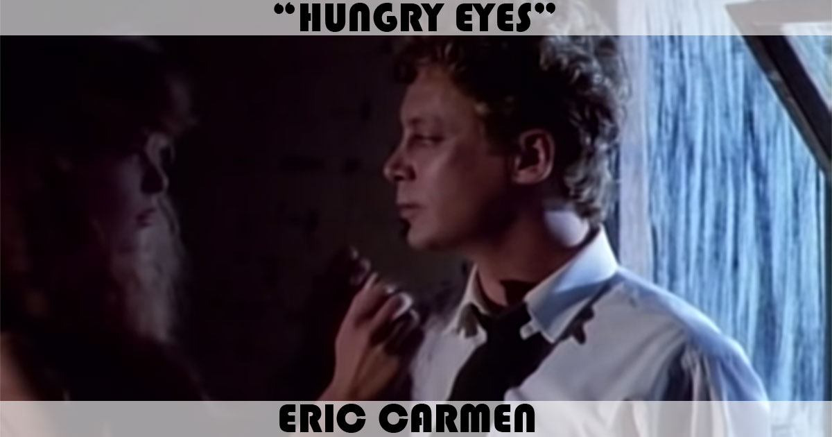 "Hungry Eyes" by Eric Carmen