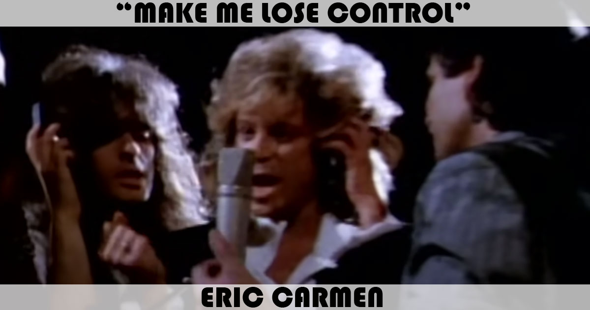 "Make Me Lose Control" by Eric Carmen