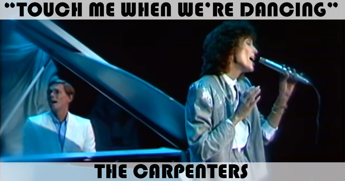 "Touch Me When We're Dancing" by The Carpenters