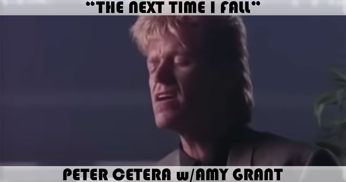 "The Next Time I Fall" by Peter Cetera & Amy Grant